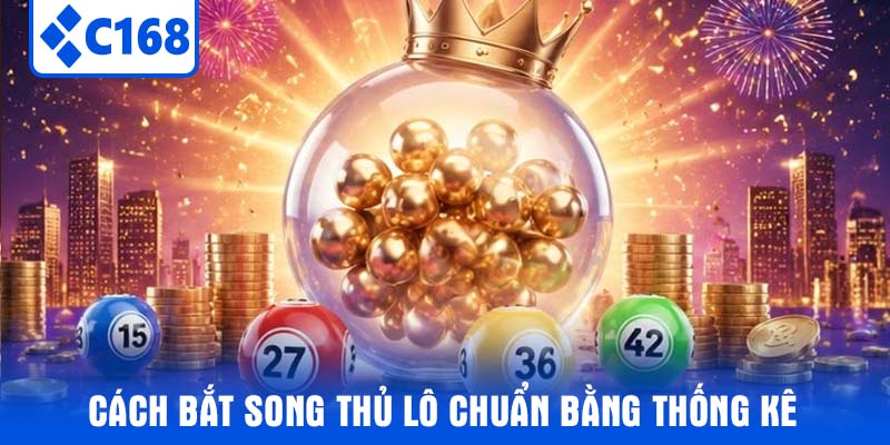 Cách Bắt Song Thủ Lô Chuẩn Bằng Thống Kê