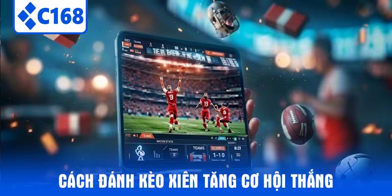 Cách Đánh Kèo Xiên Tăng Cơ Hội Thắng 