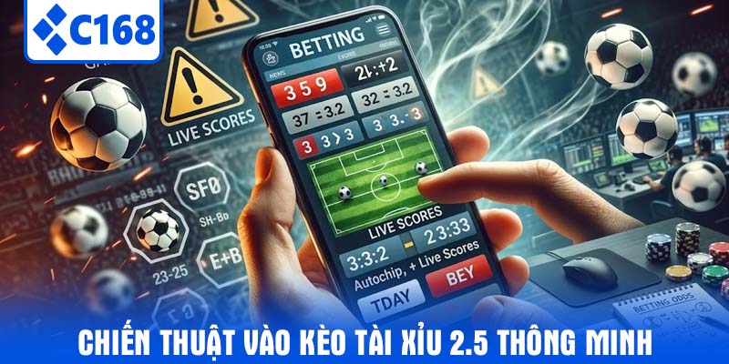 Chiến Thuật Vào Kèo Tài Xỉu 2.5 Thông Minh
