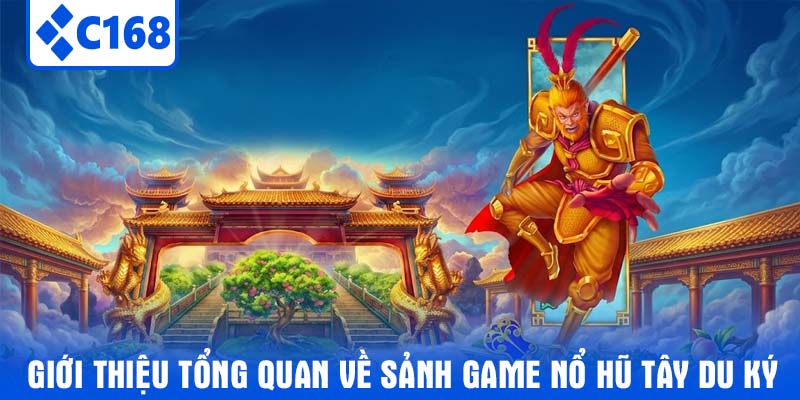 Giới thiệu tổng quan về sảnh game nổ hũ tây du ký