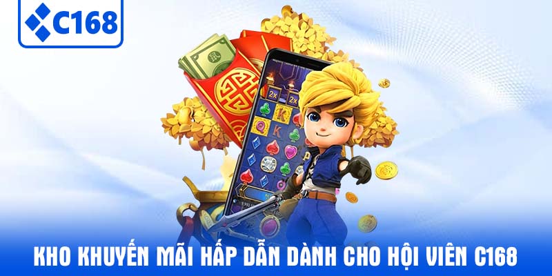 Kho khuyến mãi hấp dẫn dành cho hội viên C168