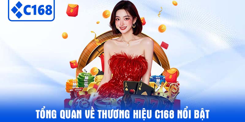 Tổng quan về thương hiệu C168 nổi bật